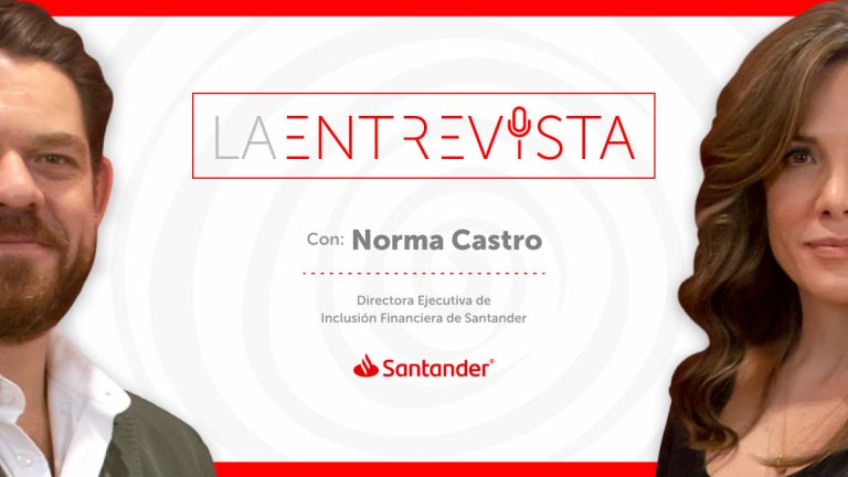 La Entrevista: Norma Castro, Directora Ejecutiva de Inclusión Financiera en Banco Santander México