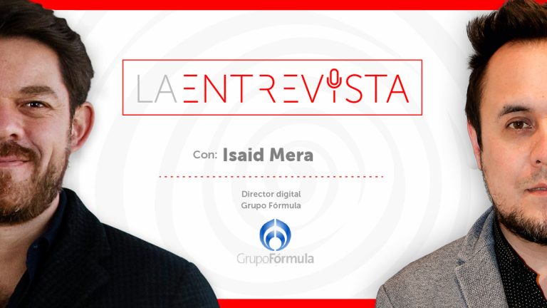 La Entrevista: Isaid Mera, Director Digital de Grupo Fórmula